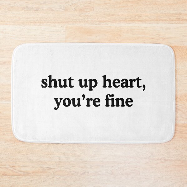 Item preview, Shut Up Heart You're Fine Heartbroken Humor Quote designed and sold by allysmar.