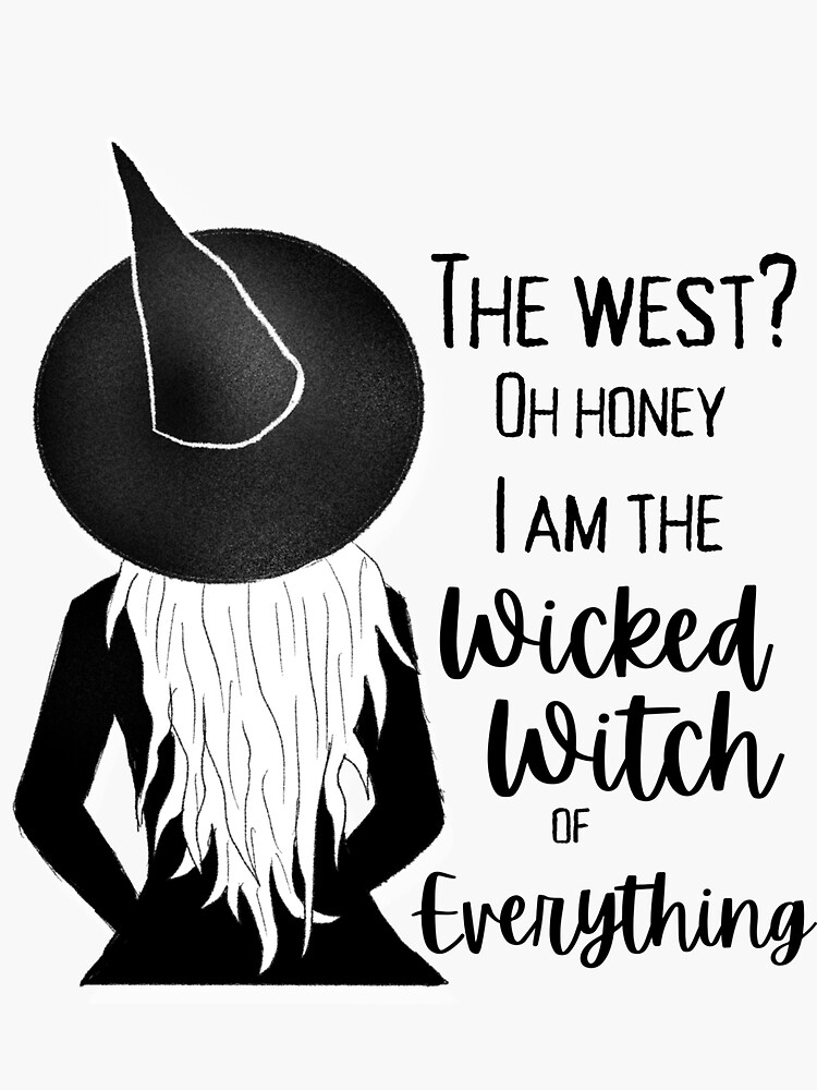 I Am The Wicked Witch Of Everything Sarcastic Witch Meme Sticker For Sale By Joeygrace 