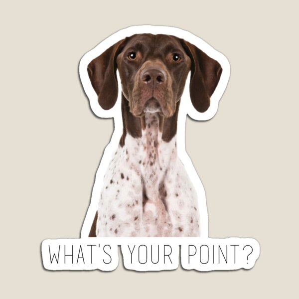 Item preview, german shorthaired pointer what's your point designed and sold by Daria Smith.