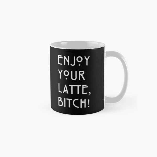 Enjoy your latte... Classic Mug