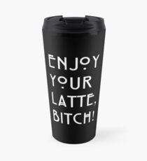 Enjoy your latte... Travel Mug