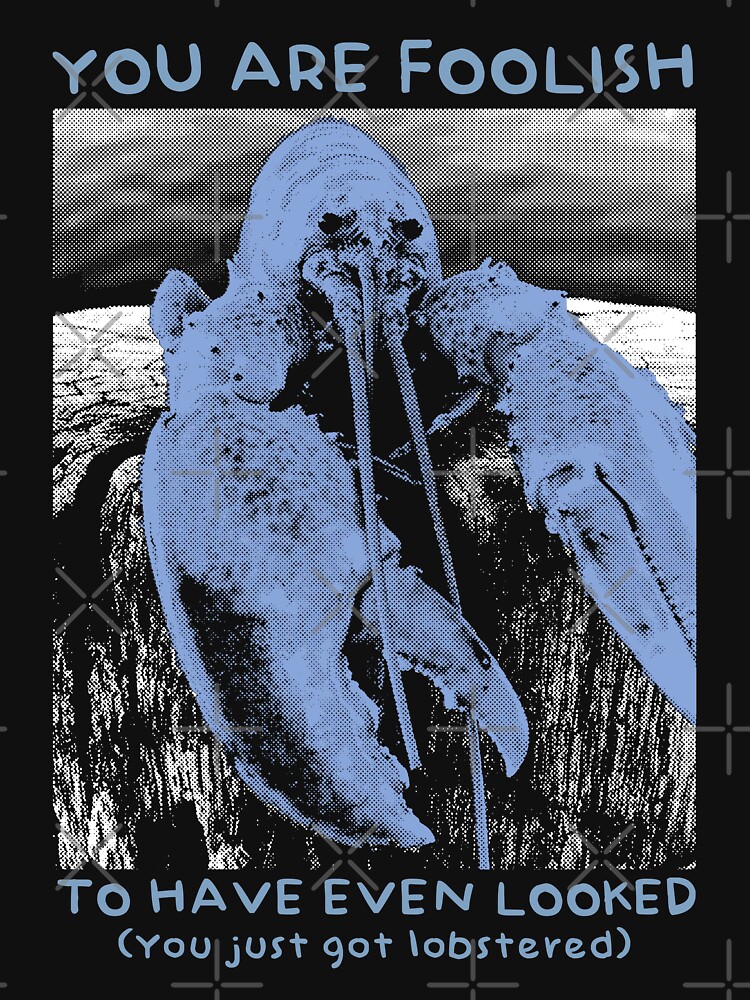 "You are Foolish Get Lobstered" Tshirt for Sale by AlmondArtsy