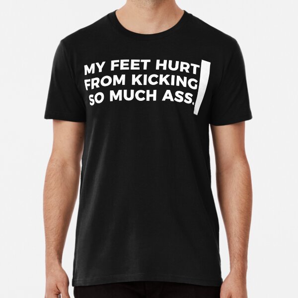 Item preview, My Feet Hurt So Much From Kicking Ass designed and sold by Articulate.