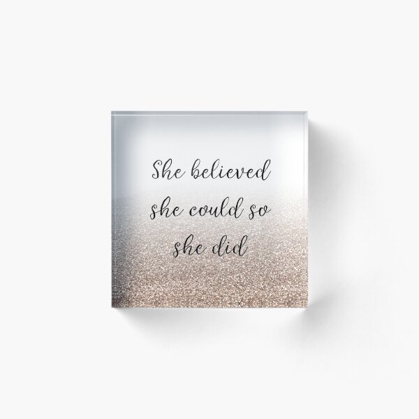 She believed she could so she did - rose gold gradient Acrylic Block
