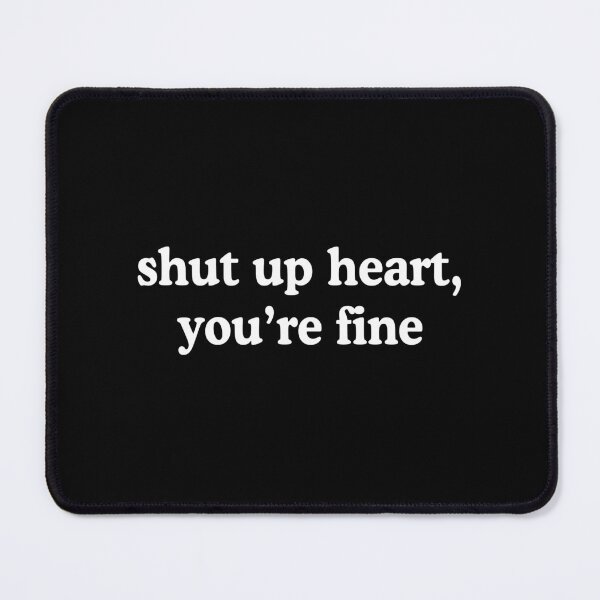 Item preview, Shut Up Heart You're Fine Heartbroken Humor Quote designed and sold by allysmar.