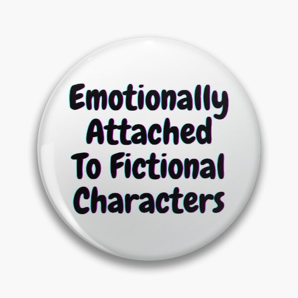 Item preview, Emotionally Attached To Fictional Characters designed and sold by beer Sheva.