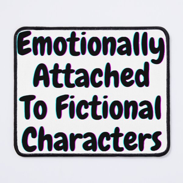Item preview, Emotionally Attached To Fictional Characters designed and sold by beer Sheva.