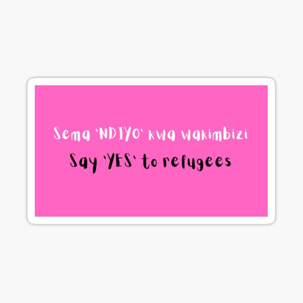 "Say YES to refugees Bilingual English Swahili Sticker" Sticker for