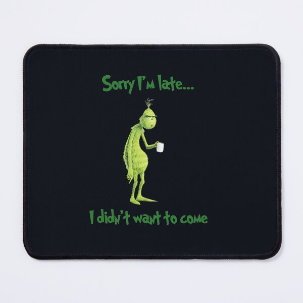 Item preview, Sorry I'm Late I Didn't Want To Come Grinch Christmas designed and sold by TrialAndHorror.