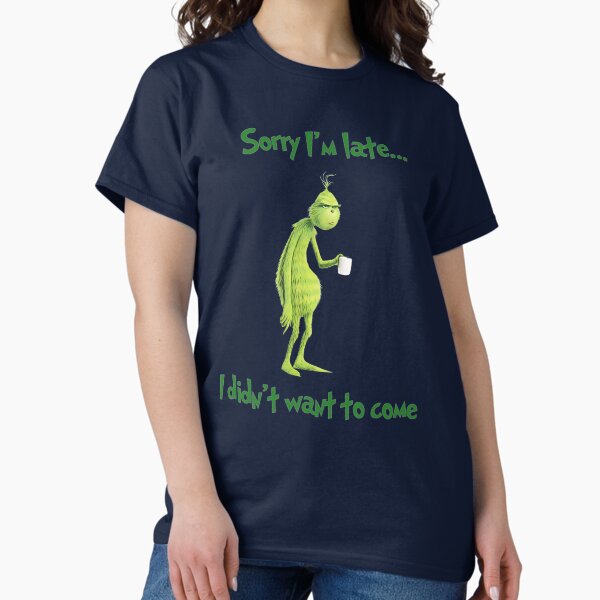 Item preview, Sorry I'm Late I Didn't Want To Come Grinch Christmas designed and sold by TrialAndHorror.