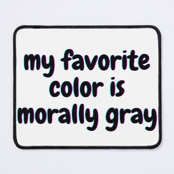 Item preview, my favorite color is morally gray designed and sold by beer Sheva.