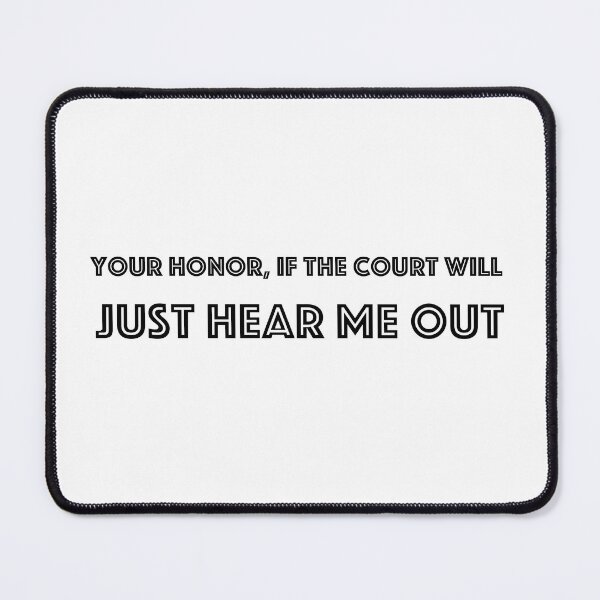 Item preview, Your Honor, if the court will just hear me out (Black & White) designed and sold by brookelpetefish.