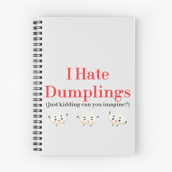 Item preview, I Hate Dumplings Just Kidding Can You Imagine? redbubble designed and sold by MUSThaveprint.