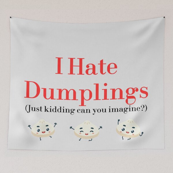 Item preview, I Hate Dumplings Just Kidding Can You Imagine? redbubble designed and sold by MUSThaveprint.
