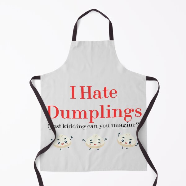 Item preview, I Hate Dumplings Just Kidding Can You Imagine? redbubble designed and sold by MUSThaveprint.
