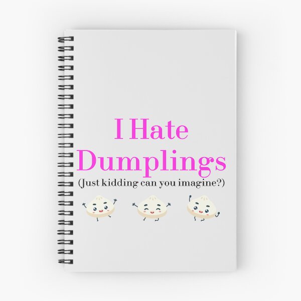 Item preview, I Hate Dumplings Just Kidding Can You Imagine? redbubble designed and sold by MUSThaveprint.
