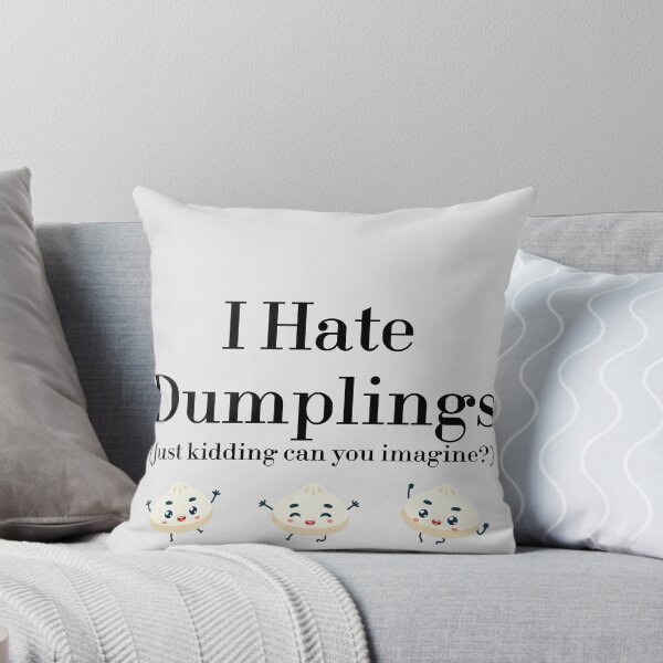 Item preview, I Hate Dumplings Just Kidding Can You Imagine? redbubble designed and sold by MUSThaveprint.