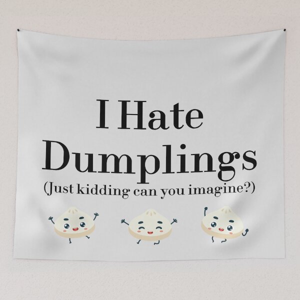 Item preview, I Hate Dumplings Just Kidding Can You Imagine? redbubble designed and sold by MUSThaveprint.