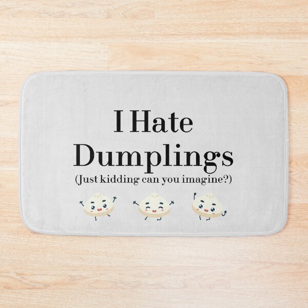 Item preview, I Hate Dumplings Just Kidding Can You Imagine? redbubble designed and sold by MUSThaveprint.