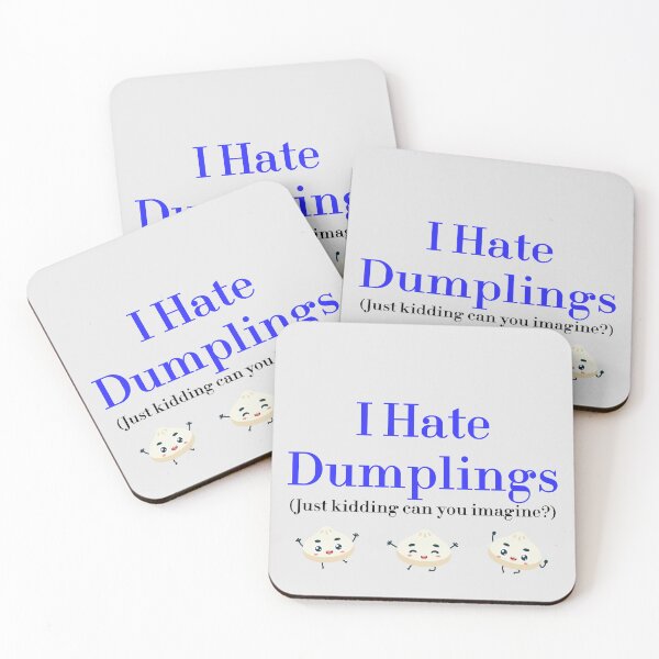 Item preview, I Hate Dumplings Just Kidding Can You Imagine? redbubble designed and sold by MUSThaveprint.