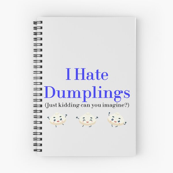 Item preview, I Hate Dumplings Just Kidding Can You Imagine? redbubble designed and sold by MUSThaveprint.