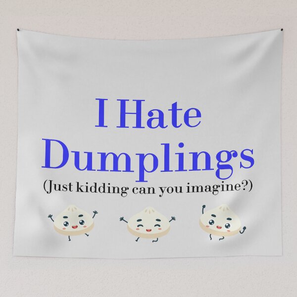 Item preview, I Hate Dumplings Just Kidding Can You Imagine? redbubble designed and sold by MUSThaveprint.