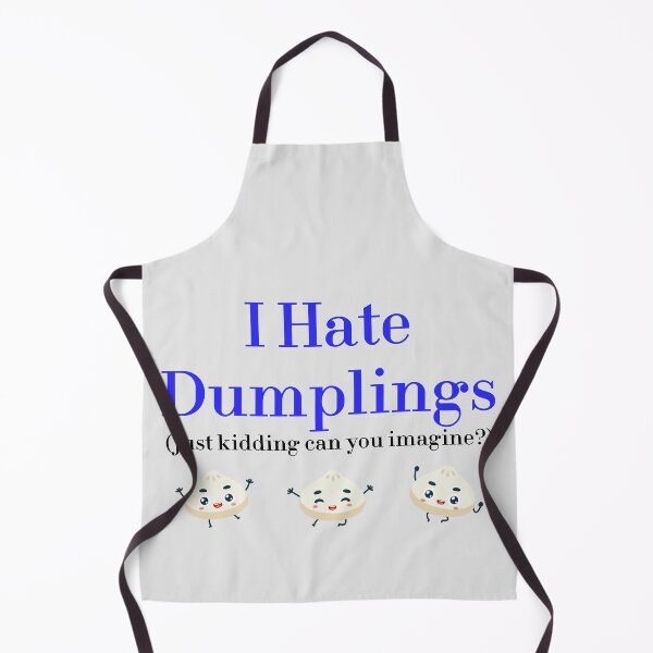 Item preview, I Hate Dumplings Just Kidding Can You Imagine? redbubble designed and sold by MUSThaveprint.