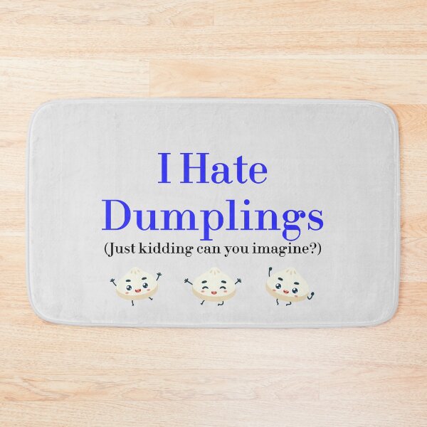 Item preview, I Hate Dumplings Just Kidding Can You Imagine? redbubble designed and sold by MUSThaveprint.