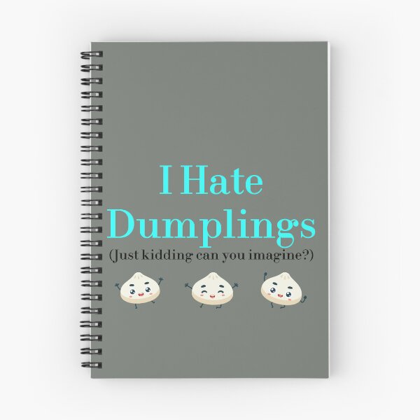 Item preview, I Hate Dumplings Just Kidding Can You Imagine? redbubble designed and sold by MUSThaveprint.