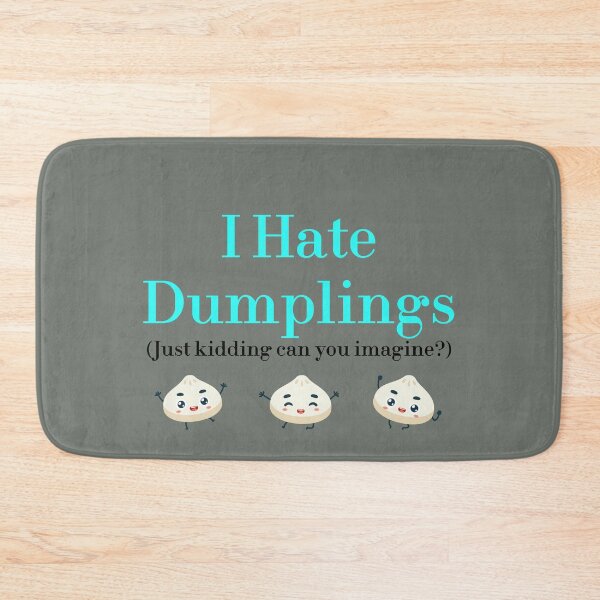 Item preview, I Hate Dumplings Just Kidding Can You Imagine? redbubble designed and sold by MUSThaveprint.
