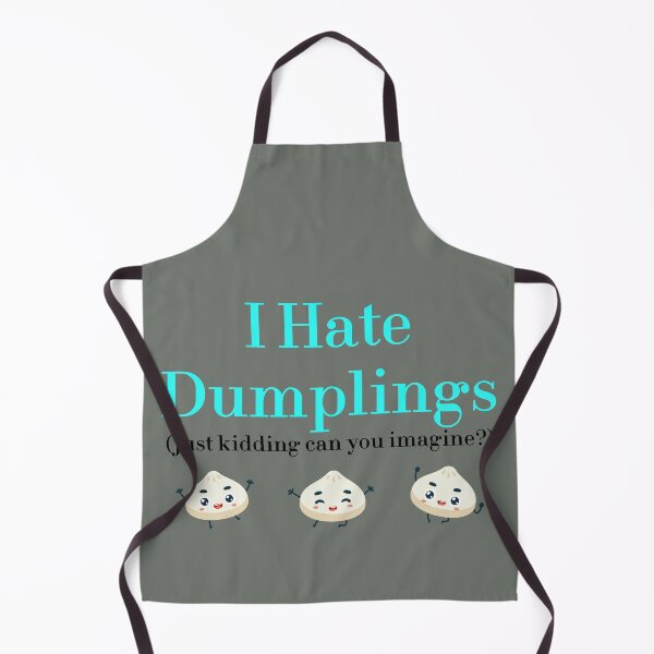 Item preview, I Hate Dumplings Just Kidding Can You Imagine? redbubble designed and sold by MUSThaveprint.