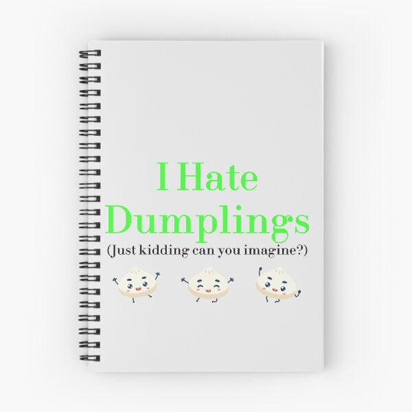 Item preview, I Hate Dumplings Just Kidding Can You Imagine? redbubble designed and sold by MUSThaveprint.