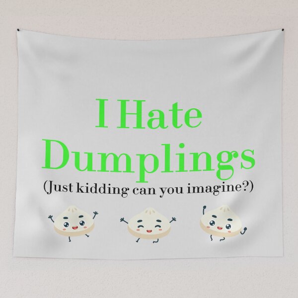 Item preview, I Hate Dumplings Just Kidding Can You Imagine? redbubble designed and sold by MUSThaveprint.