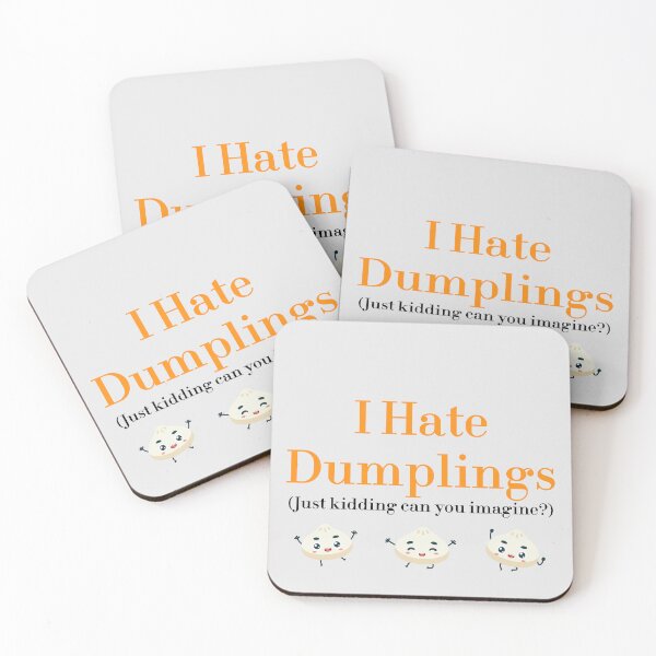 Item preview, I Hate Dumplings Just Kidding Can You Imagine? redbubble designed and sold by MUSThaveprint.