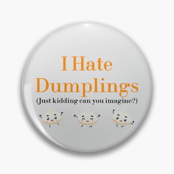 Item preview, I Hate Dumplings Just Kidding Can You Imagine? redbubble designed and sold by MUSThaveprint.