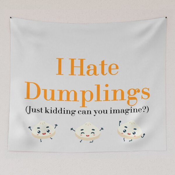 Item preview, I Hate Dumplings Just Kidding Can You Imagine? redbubble designed and sold by MUSThaveprint.