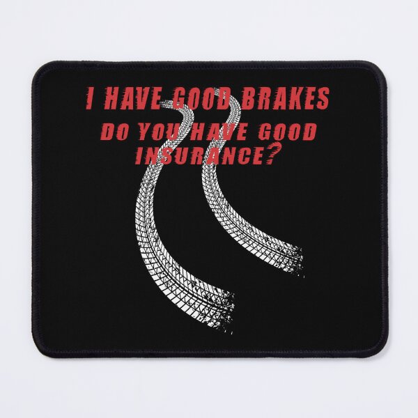 Item preview, I have Good Brakes, Do You Have Good Insurance? designed and sold by SmartStyle.