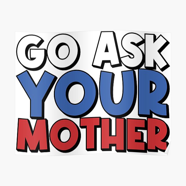 Go Ask Your Mother Funny Dad Saying Poster For Sale By Gudzik