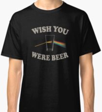 Wish you were beer Classic T-Shirt