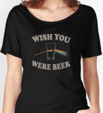 Wish you were beer Women's Relaxed Fit T-Shirt