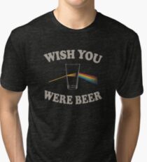 Wish you were beer Tri-blend T-Shirt