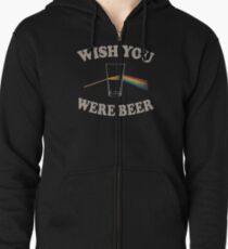 Wish you were beer Zipped Hoodie
