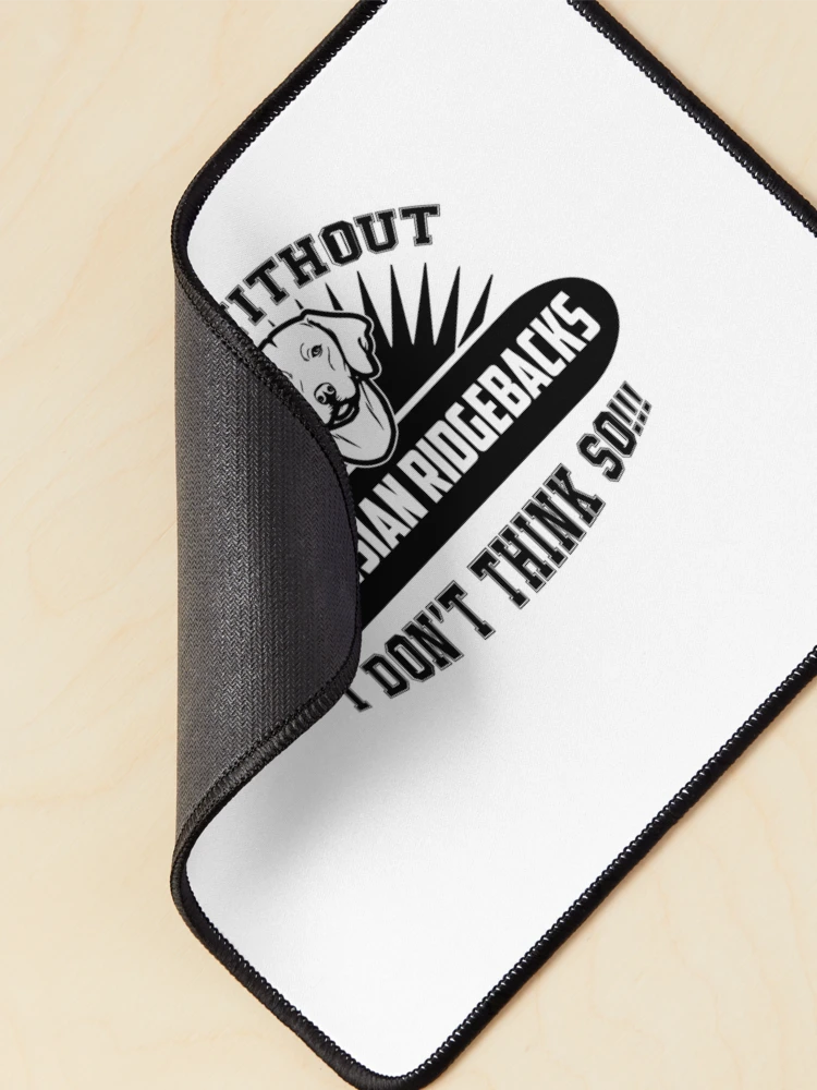 Thumbnail 2 of 5, Mouse Pad, Live Without Rhodesian Ridgebacks designed and sold by UnknownArtistt.