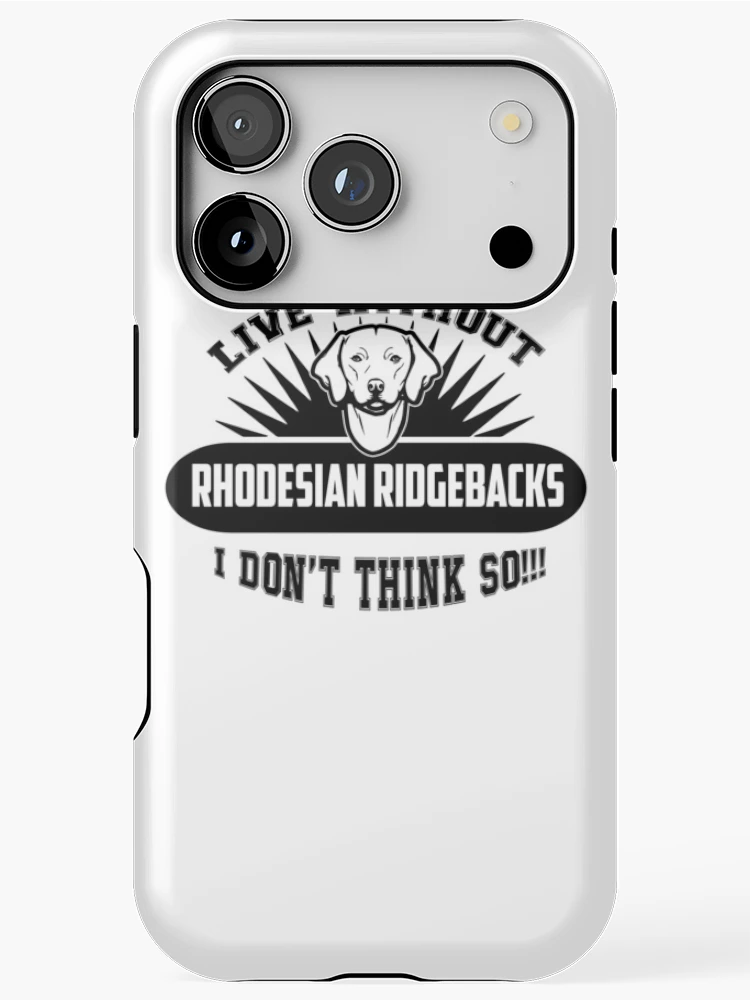Thumbnail 1 of 4, iPhone Case, Live Without Rhodesian Ridgebacks designed and sold by UnknownArtistt.