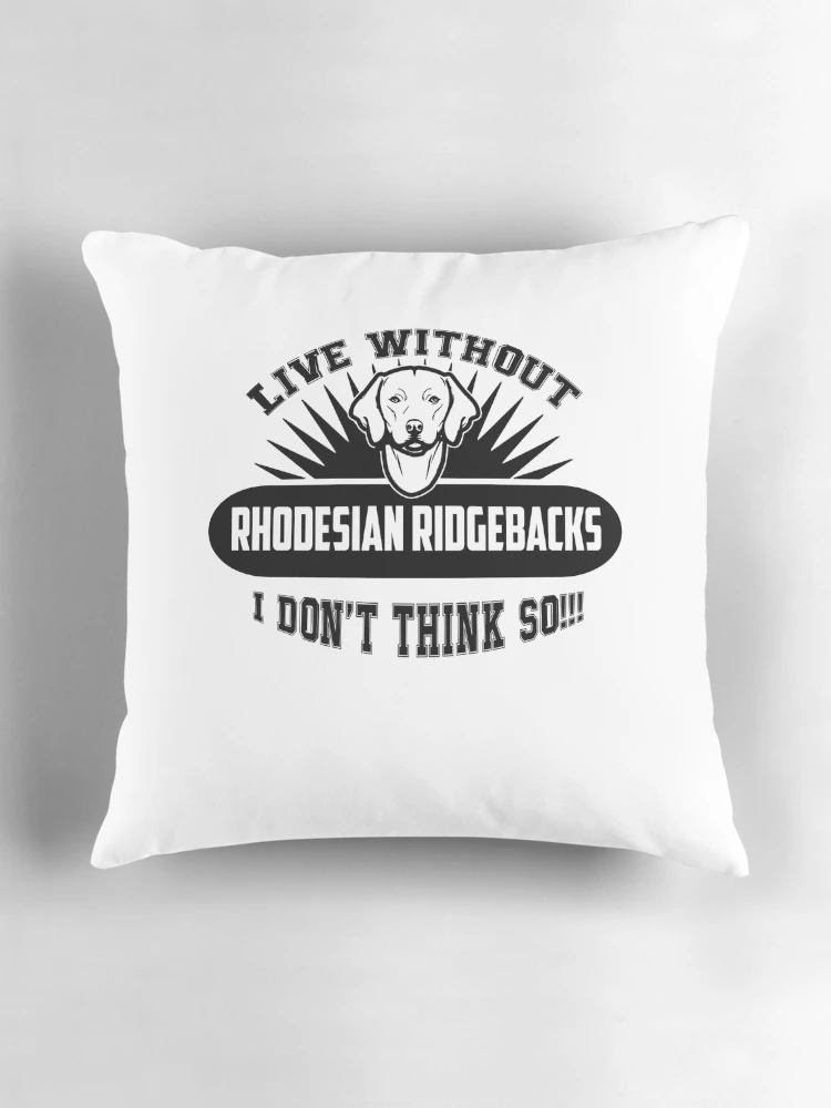 Thumbnail 3 of 4, Pillow, Live Without Rhodesian Ridgebacks designed and sold by UnknownArtistt.