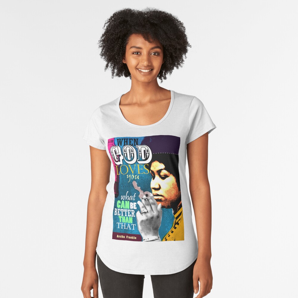 Aretha Franklin Inspirational Quote Premium Scoop T-Shirt