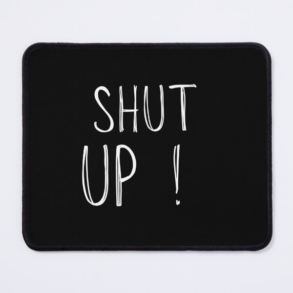 Item preview, Shut Up! Design designed and sold by DDoneph.
