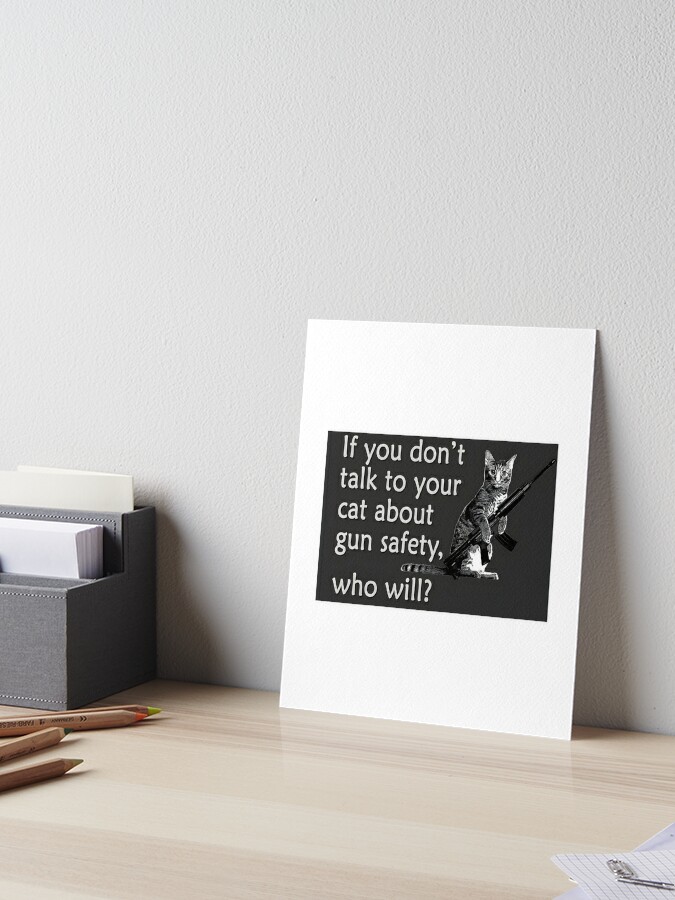 Talk to Your Cat About Gun Safety Poster Art Board Print for Sale