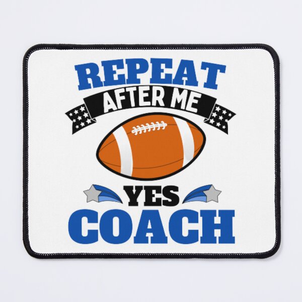 Item preview, Repeat After Me Yes Coach Football - Blue Black - Funny Sports designed and sold by GymWearDepot.