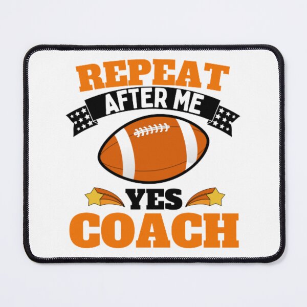 Item preview, Repeat After Me Yes Coach Football - Orange Black - Funny Sports designed and sold by GymWearDepot.